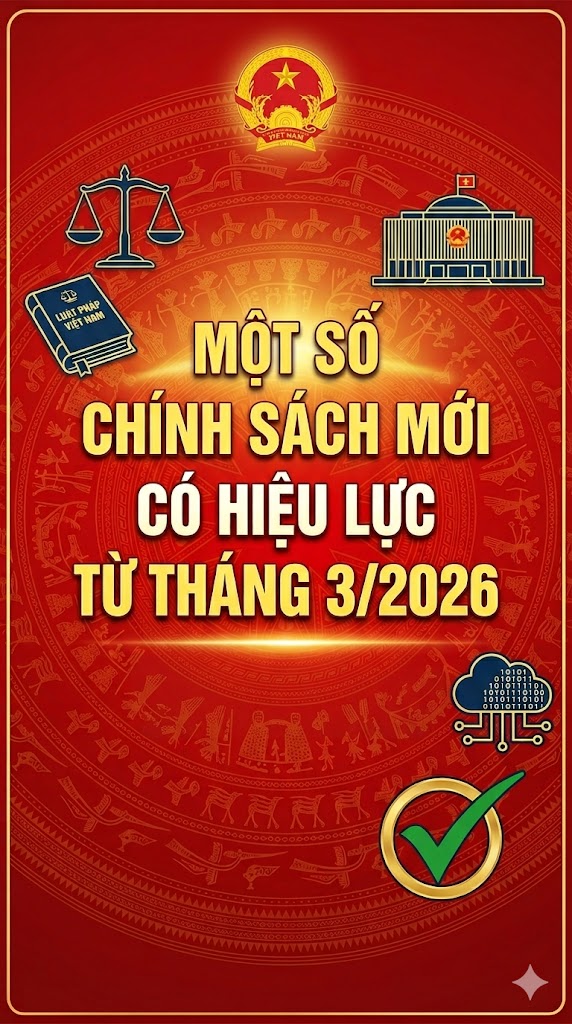 MỘT SỐ CHÍNH SÁCH MỚI CÓ HIỆU LỰC TỪ THÁNG 3/2026